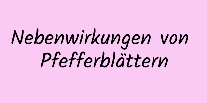 Nebenwirkungen von Pfefferblättern