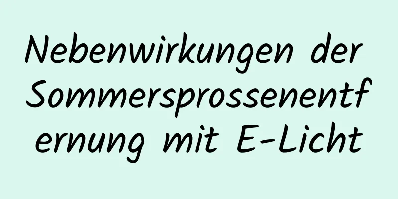 Nebenwirkungen der Sommersprossenentfernung mit E-Licht