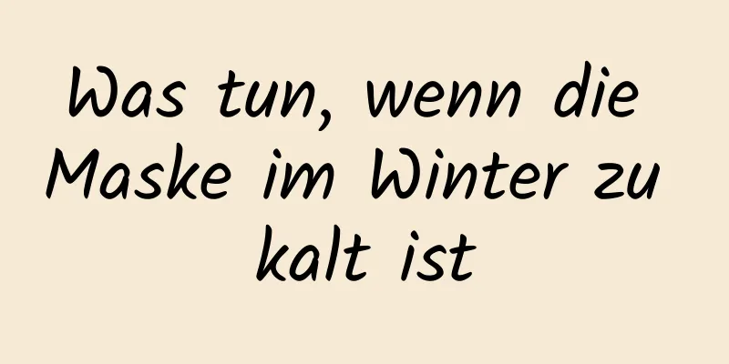 Was tun, wenn die Maske im Winter zu kalt ist