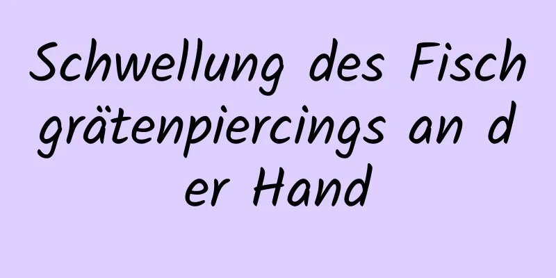 Schwellung des Fischgrätenpiercings an der Hand
