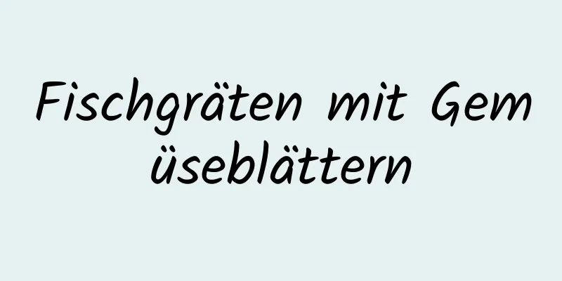 Fischgräten mit Gemüseblättern