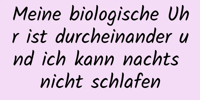 Meine biologische Uhr ist durcheinander und ich kann nachts nicht schlafen