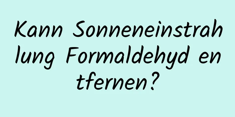 Kann Sonneneinstrahlung Formaldehyd entfernen?