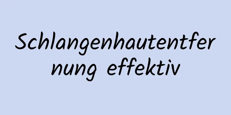 Schlangenhautentfernung effektiv