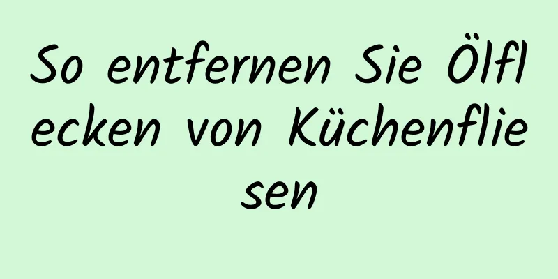 So entfernen Sie Ölflecken von Küchenfliesen