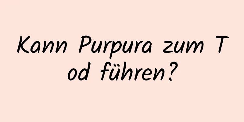 Kann Purpura zum Tod führen?