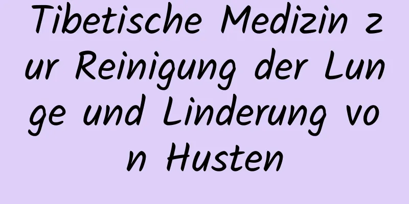 Tibetische Medizin zur Reinigung der Lunge und Linderung von Husten