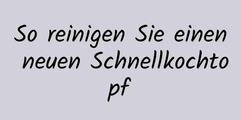 So reinigen Sie einen neuen Schnellkochtopf