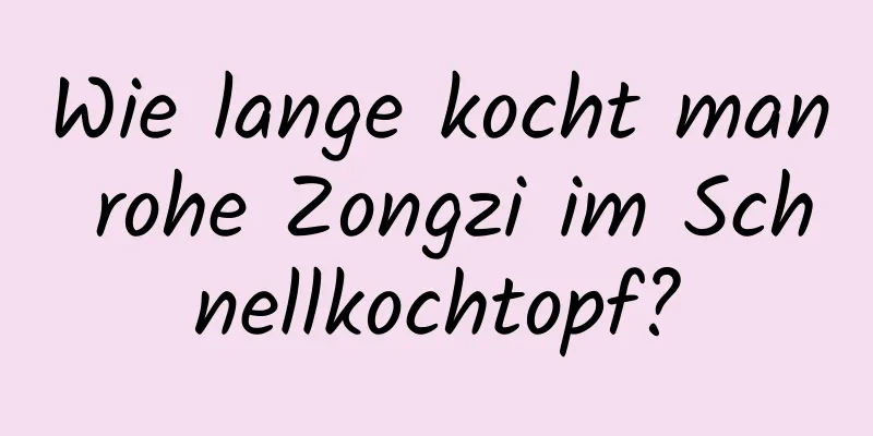Wie lange kocht man rohe Zongzi im Schnellkochtopf?
