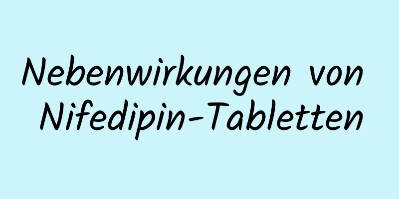 Nebenwirkungen von Nifedipin-Tabletten