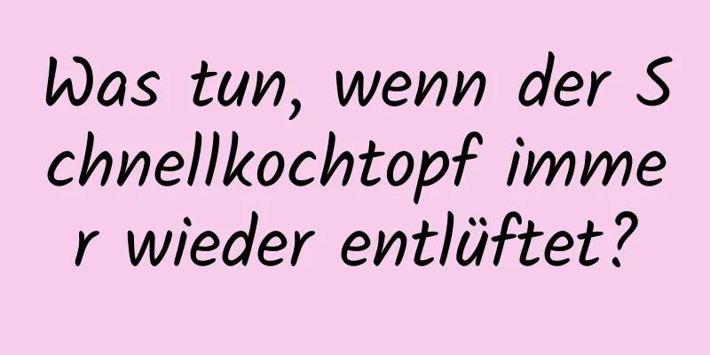 Was tun, wenn der Schnellkochtopf immer wieder entlüftet?