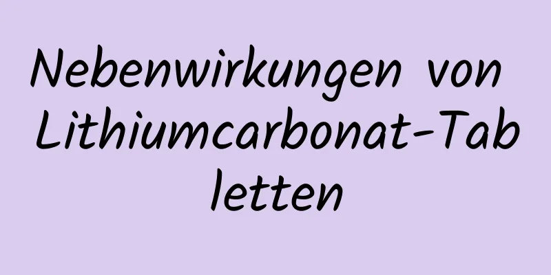 Nebenwirkungen von Lithiumcarbonat-Tabletten