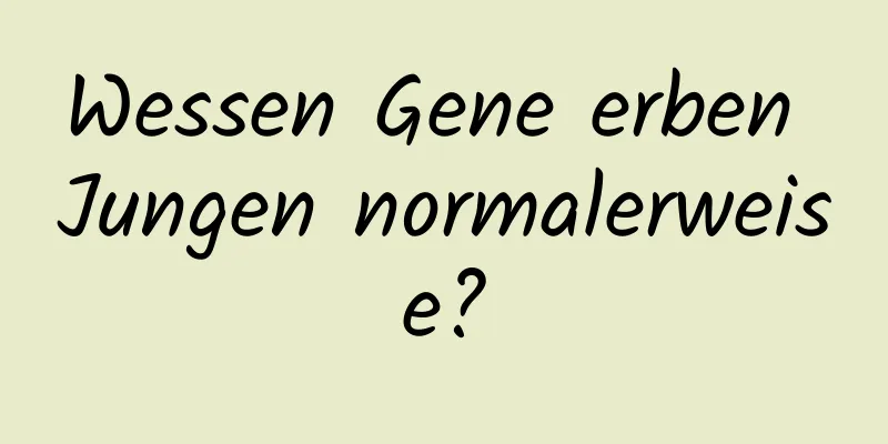 Wessen Gene erben Jungen normalerweise?