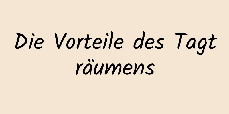 Die Vorteile des Tagträumens
