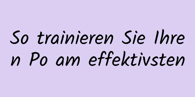 So trainieren Sie Ihren Po am effektivsten