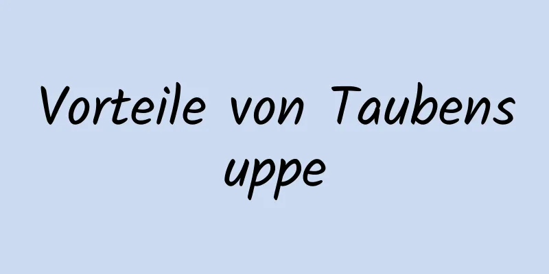 Vorteile von Taubensuppe