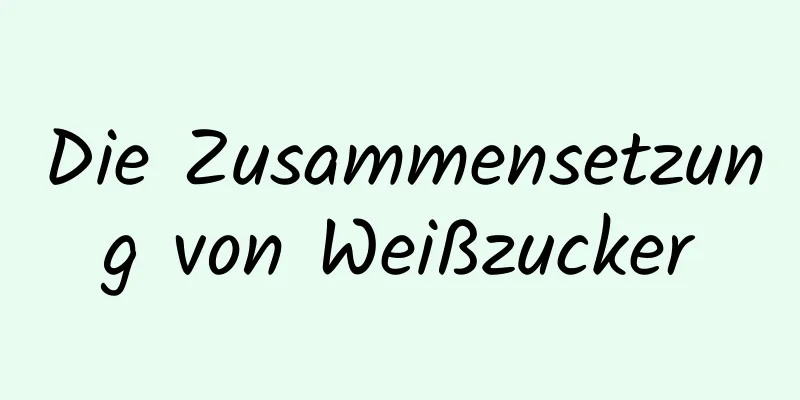 Die Zusammensetzung von Weißzucker