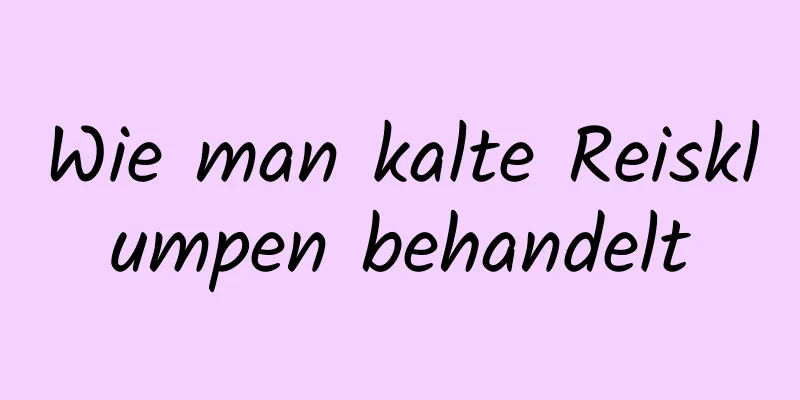 Wie man kalte Reisklumpen behandelt