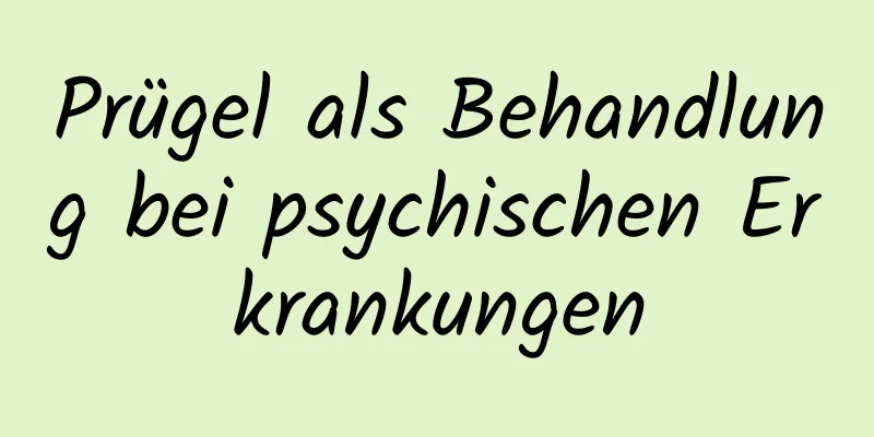 Prügel als Behandlung bei psychischen Erkrankungen