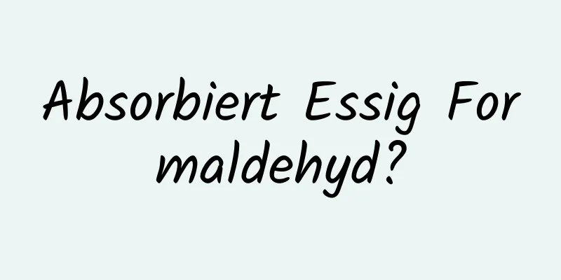 Absorbiert Essig Formaldehyd?