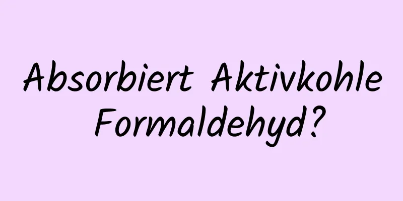 Absorbiert Aktivkohle Formaldehyd?