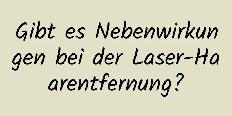 Gibt es Nebenwirkungen bei der Laser-Haarentfernung?