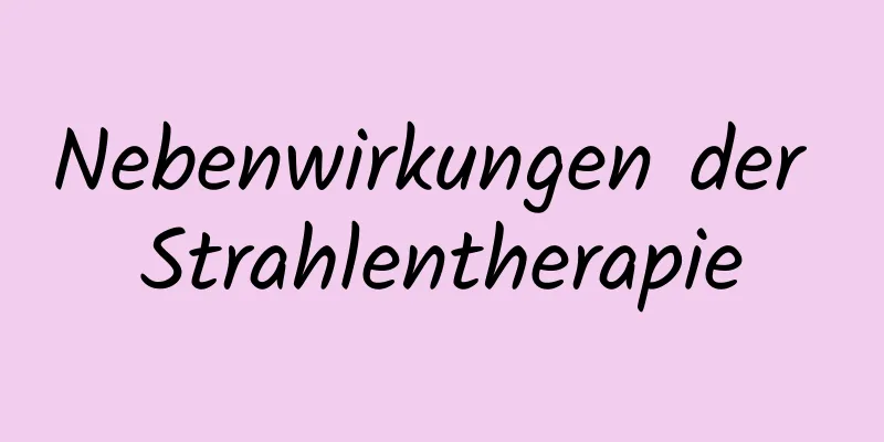 Nebenwirkungen der Strahlentherapie