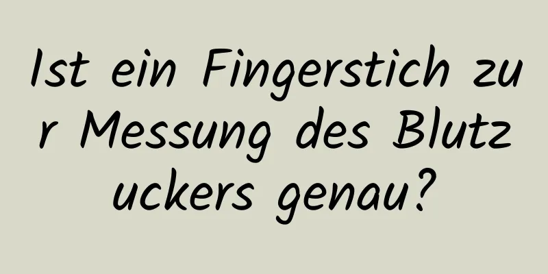 Ist ein Fingerstich zur Messung des Blutzuckers genau?