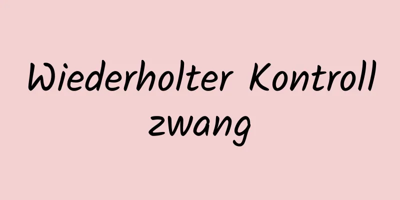 Wiederholter Kontrollzwang