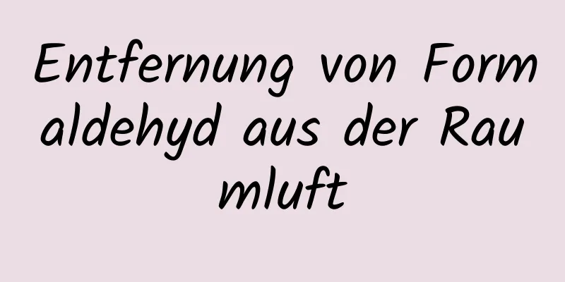 Entfernung von Formaldehyd aus der Raumluft