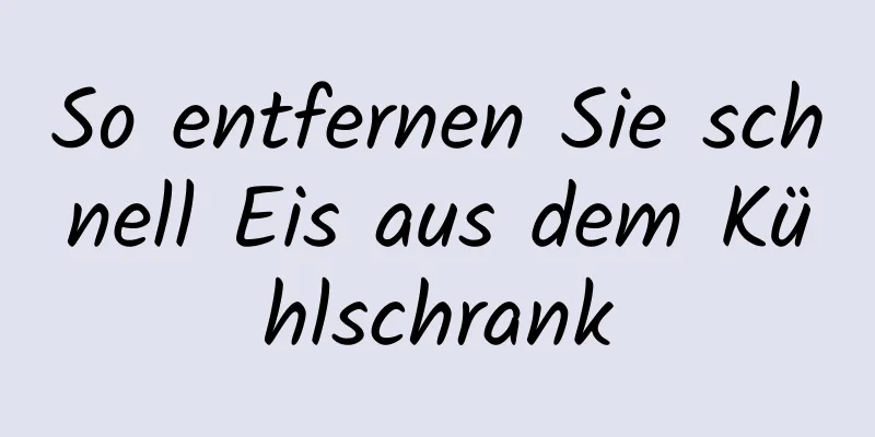 So entfernen Sie schnell Eis aus dem Kühlschrank