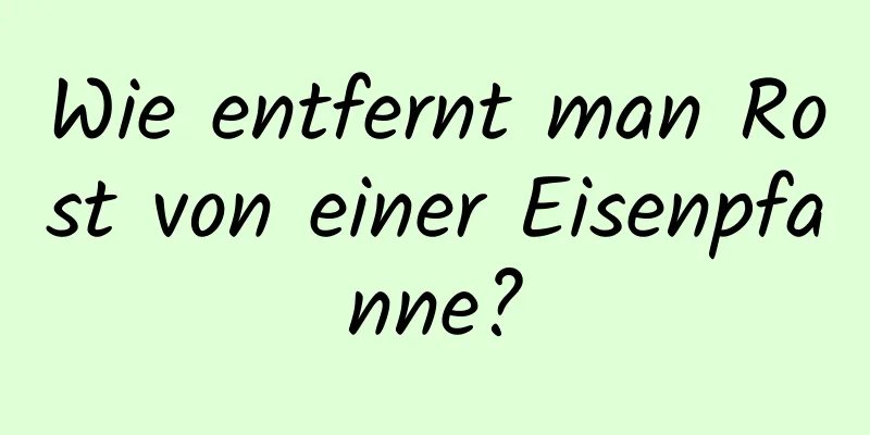 Wie entfernt man Rost von einer Eisenpfanne?