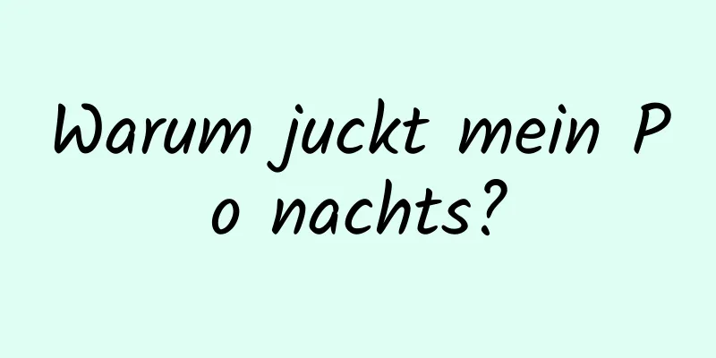 Warum juckt mein Po nachts?