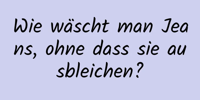 Wie wäscht man Jeans, ohne dass sie ausbleichen?