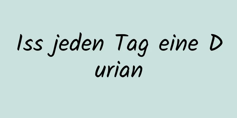 Iss jeden Tag eine Durian