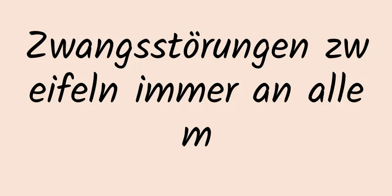 Zwangsstörungen zweifeln immer an allem