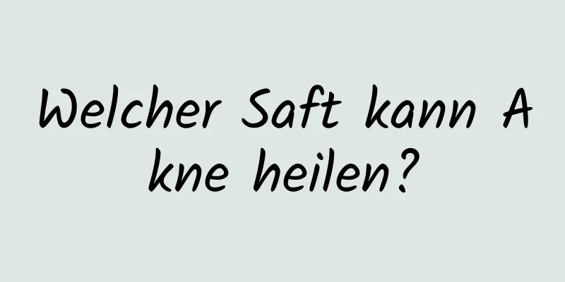 Welcher Saft kann Akne heilen?