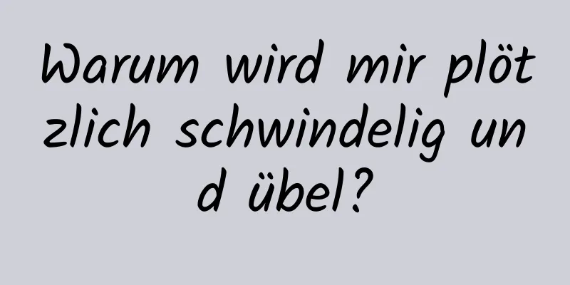 Warum wird mir plötzlich schwindelig und übel?