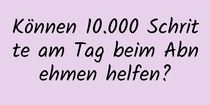 Können 10.000 Schritte am Tag beim Abnehmen helfen?
