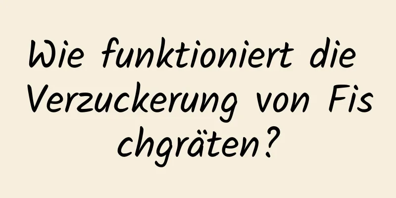 Wie funktioniert die Verzuckerung von Fischgräten?