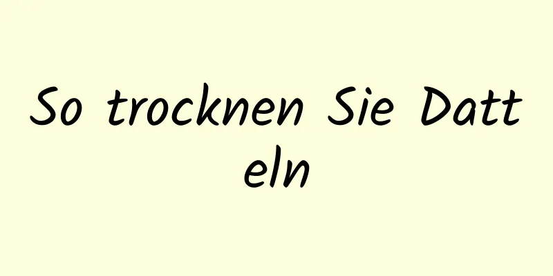So trocknen Sie Datteln