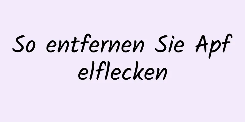 So entfernen Sie Apfelflecken
