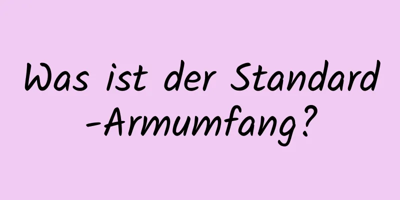 Was ist der Standard-Armumfang?