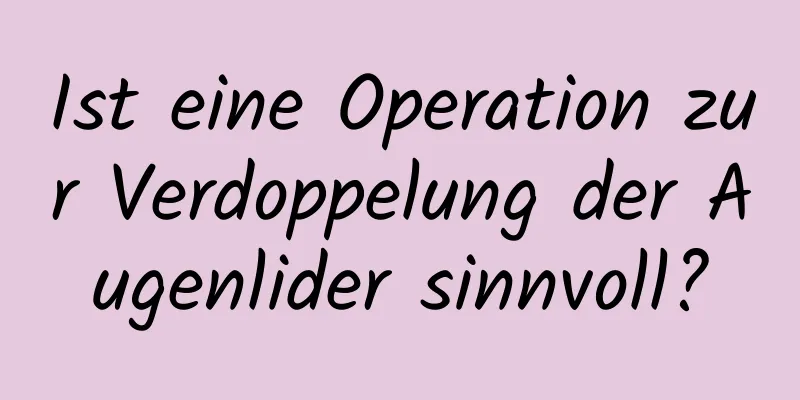 Ist eine Operation zur Verdoppelung der Augenlider sinnvoll?