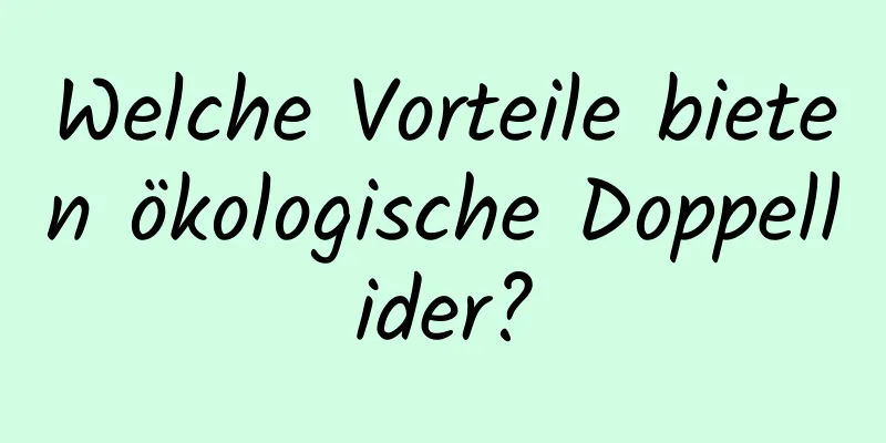 Welche Vorteile bieten ökologische Doppellider?