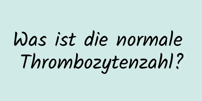 Was ist die normale Thrombozytenzahl?