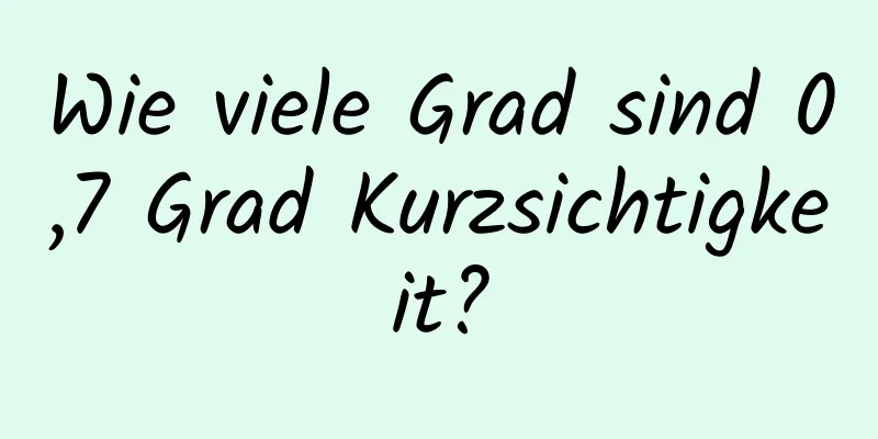 Wie viele Grad sind 0,7 Grad Kurzsichtigkeit?