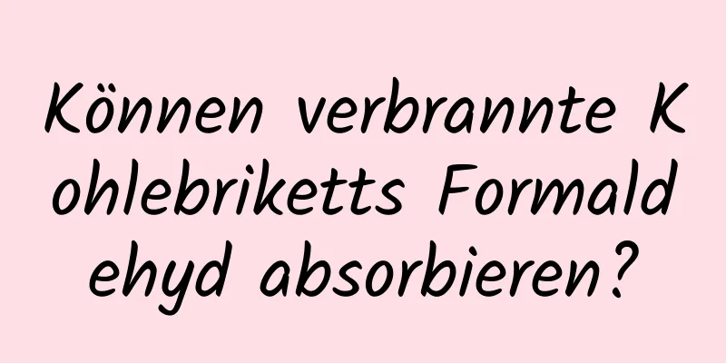 Können verbrannte Kohlebriketts Formaldehyd absorbieren?