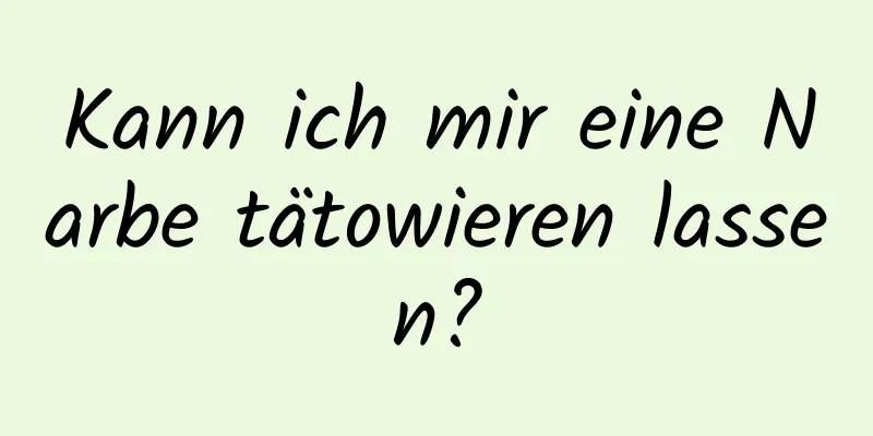 Kann ich mir eine Narbe tätowieren lassen?