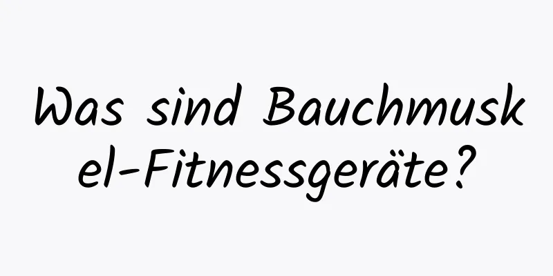 Was sind Bauchmuskel-Fitnessgeräte?